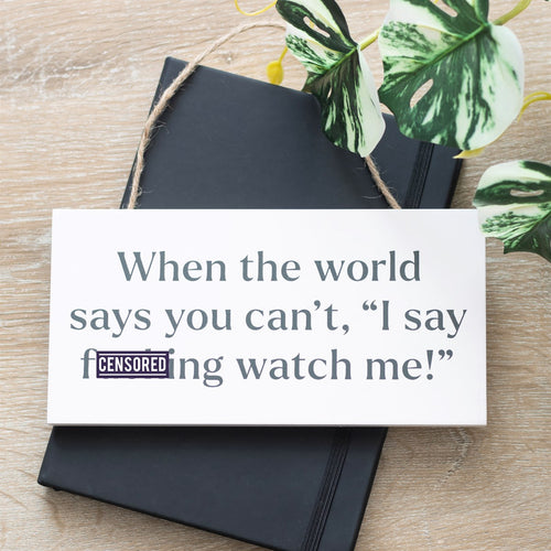 F*cking Watch Me Hanging MDF Sign